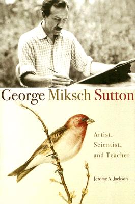 George Miksch Sutton: Artist, Scientist, and Teacher