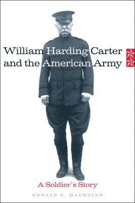 William Harding Carter and the American Army: A Soldier's Story.