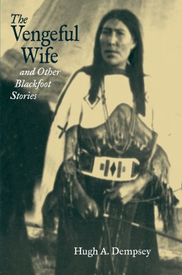 The Vengeful Wife and Other Blackfoot Stories