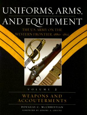 Uniforms, Arms, and Equipment The U. S. Army on the Western Frontier, 1880-1892