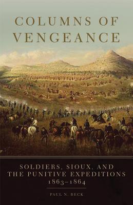 Columns of Vengeance: Soldiers, Sioux, and the Punitive Expeditions, 18631864