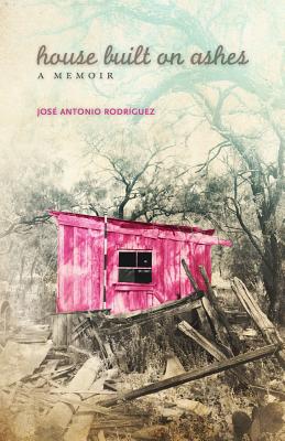 House Built on Ashes (Chicana and Chicano Visions of the Amricas Series) (Volume 20)