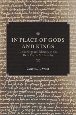 In Place of Gods and Kings: Authorship and Identity in the Relacin de Michoacn