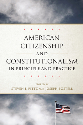 American Citizenship and Consitutionalism in Principle and Practice (Studies in American Constititional Heritage) (Volume 6)