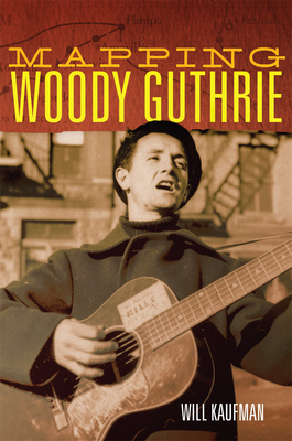Mapping Woody Guthrie (American Popular Music Series) (Volume 4)