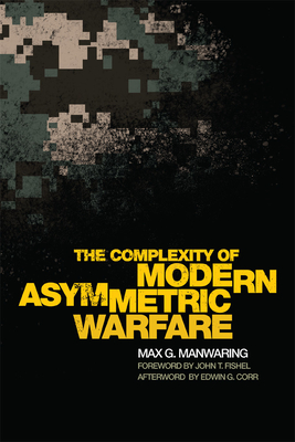The Complexity of Modern Asymmetric Warfare (International and Security Affairs Series) (Volume 8)