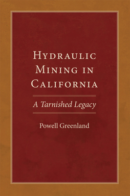 Hydraulic Mining in California (Western Lands and Waters Series) (Volume 20)
