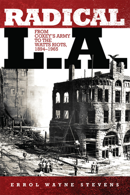 Radical L.A.: From Coxeys Army to the Watts Riots, 18941965