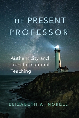 The Present Professor (Teaching, Engaging, and Thriving in Higher Ed) (Volume 3)