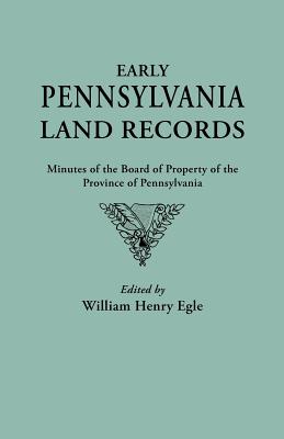 Image for Early Pennsylvania Land Records: Minutes of the Board of Property of the Province of Pennsylvania. With a New Foreword by Dr. George E. McCracken
