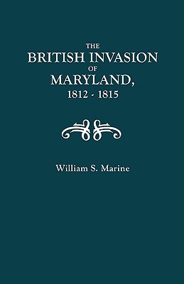 The British Invasion of Maryland, 1812-1815; With an Appendix Containing Eleven Thousand Names