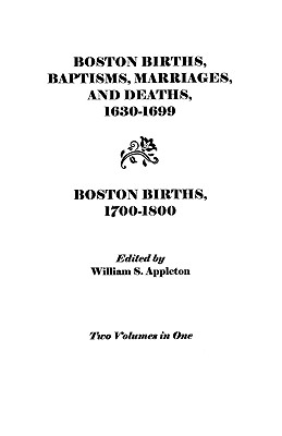 Image for Boston Births, Baptisms, Marriages, and Deaths, 1630-1699 and Boston Births, 1700-1800