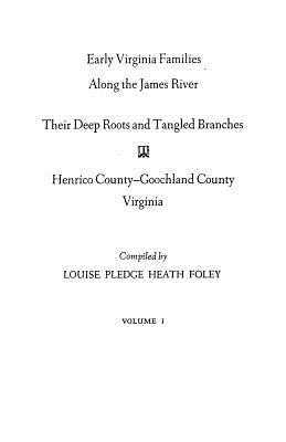 Image for Early Virginia Families Along the James River: Their Deep Roots and Tangled Branches. Vol. I