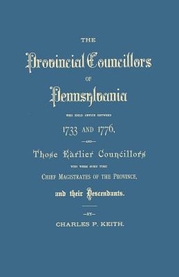 Image for The Provincial Councillors of Pennsylvania Who Held Office Between 1733 and 1776