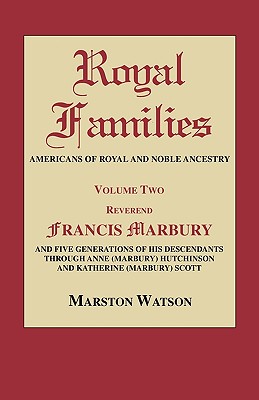 Image for Royal Families: Americans of Royal and Noble Ancestry. Volume 2: Reverend Francis Marbury and Five Generations of the Descendants Through Anne (Marbury) Hutchinson and Katherine (Marbury) Scott
