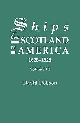 Image for Ships from Scotland to America, 1628-1828. Volume III