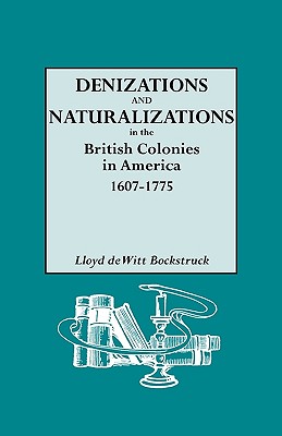 Image for Denizations and Naturalizations in the British Colonies in America, 1607-1775