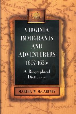 Virginia Immigrants and Adventurers: A Biographical Dictionary, 1607-1635