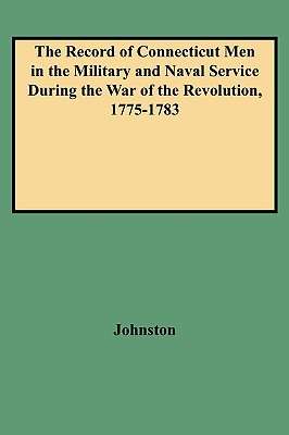 Image for The Record of Connecticut Men in the Military and Naval Service During the War of the Revolution, 1775-1783