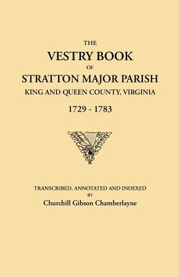 Image for The Vestry Book of Stratton Major Parish, King and Queen County, Virginia, 1729-1783