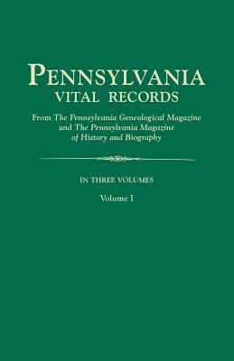 Pennsylvania Vital Records, from The Pennsylvania Genealogical Magazine and The Pennsylvania Magazine of History and Biography. In Three Volumes. Volume I Image for Pennsylvania Vital Records, from The Pennsylvania Genealogical Magazine and The Pennsylvania Magazine of History and Biography. In Three Volumes. Volume I