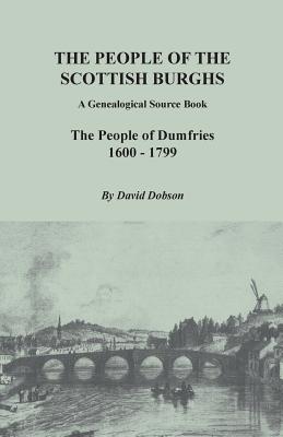 Image for The People of the Scottish Burghs: A Genealogical Source Book. The People of Dumfries, 1600-1799