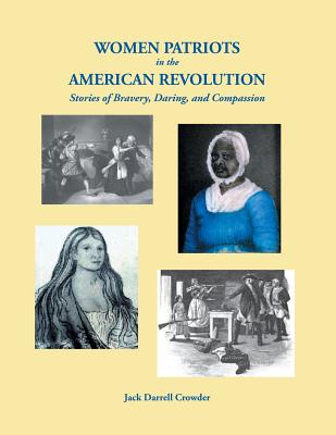 Women Patriots in the American Revolution Stories of Bravery, Daring, and Compassion
