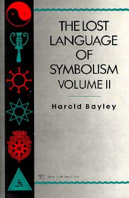 The Lost Language of Symbolism (Vol. 2) (Lost Language of Symbolism Ser. , Vol. 2) an Inquiry Into the Origin of Certain Letters, Words, Names, Fairytales, Folklore, and Mythologies