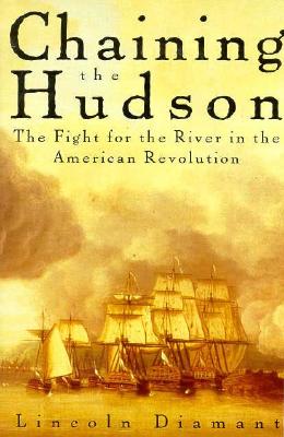 Chaining the Hudson: The Fight for the River in the American Revolution