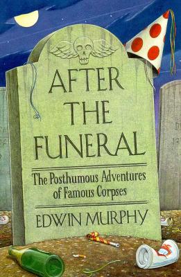 Image for After The Funeral - The Posthumous Adventures of Famous Corpses