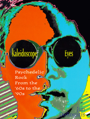 Kaleidoscope Eyes: Psychedelic Rock from the '60s to the '90s (Citadel Underground Series)