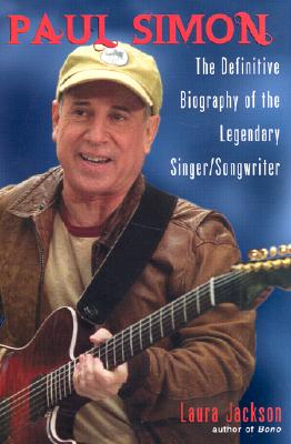 Paul Simon: The Definitive Biography of the Legendary Singer/Songwriter