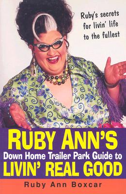 Ruby Ann's Down Home Trailer Park Guide To Livin' Real Good