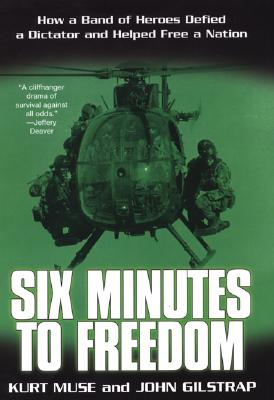 Six Minutes to Freedom: How a Band of Heros Defied a Dictator and Helped Free a Nation