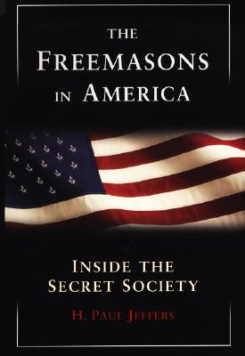 The Freemasons in America Inside the Secret Society