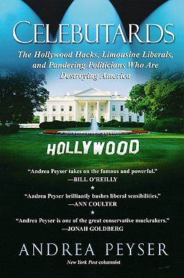 Celebutards: Hollywood Hacks, Limousine Liberals, and Pandering Politicians Who Are Destroying America!