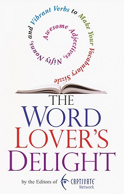 Image for The Word Lover's Delight: Awesome Adjectives, Nifty Nouns, and Vibrant Verbs to Make YourVocabulary Sizzle