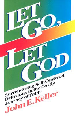 Let Go, Let God: Surrendering Self-Centered Delusions in the Costly Journey of Faith