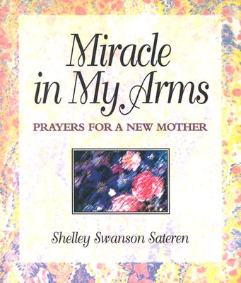 Miracle in My Arms: Prayers for a New Mother