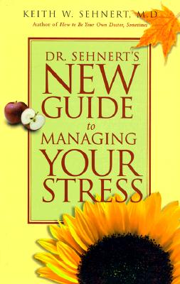 DR. SEHNERT'S NEW GUIDE TO MANAGING YOUR STRESS