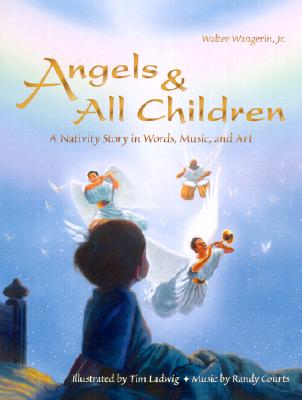 Image for Angels & All Children : A Nativity Story in Words, Music, and Art