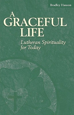 A Graceful Life Lutheran Spirituality for Today