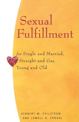 Image for Sexual Fulfillment: For Single and Married, Straight and Gay, Young and Old Sexual Fulfillment: For Single and Married, Straight and Gay, Young and Old