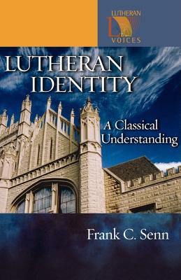 Lutheran Identity: A Classical Understanding (Lutheran Voices)