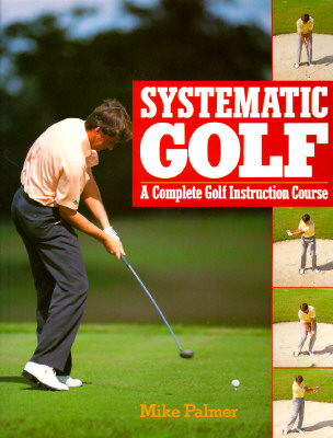 Systematic Golf: A Complete Golf Instruction Guide