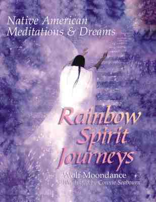 Rainbow Spirit Journeys: Native American Meditations and Dreams