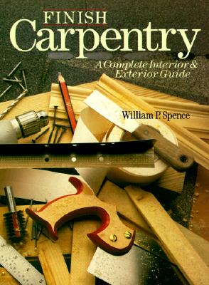 Finish Carpentry : A Complete Interior & Exterior Guide