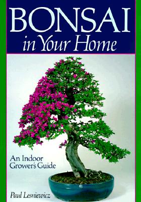 Bonsai In Your Home: An Indoor Grower's Guide, Lesniewicz, Paul Bonsai In Your Home: An Indoor Grower's Guide, Lesniewicz, Paul