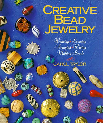 Image for Creative Bead Jewelry: Weaving, Looming, Stringing, Wiring, Making Beads