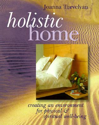 Holistic Home: Creating An Environment for Physical & Spiritual Well-Being